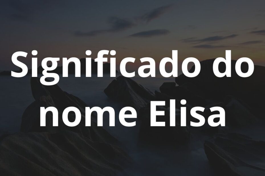 Significado do nome Elisa