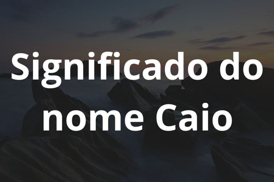 Significado do nome Caio
