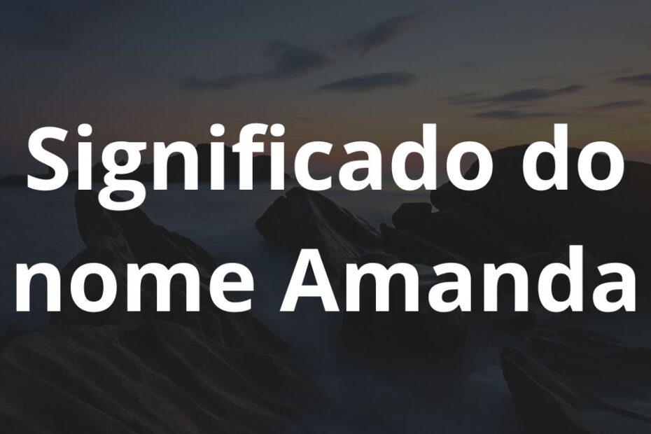 Significado do nome Amanda