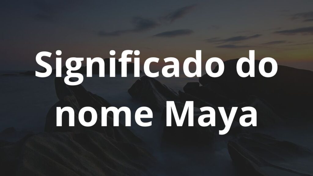 Significado do nome Maya