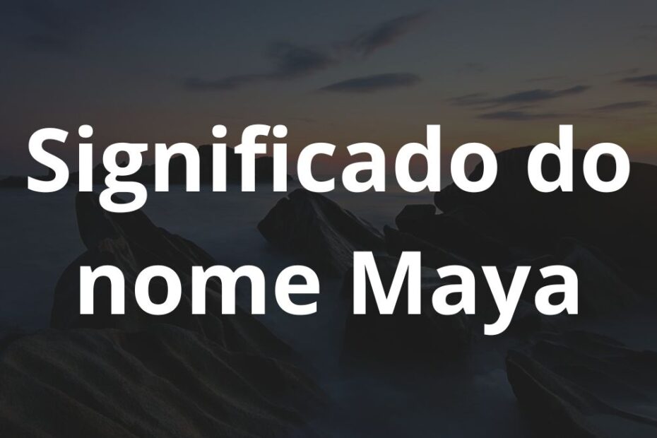 Significado do nome Maya