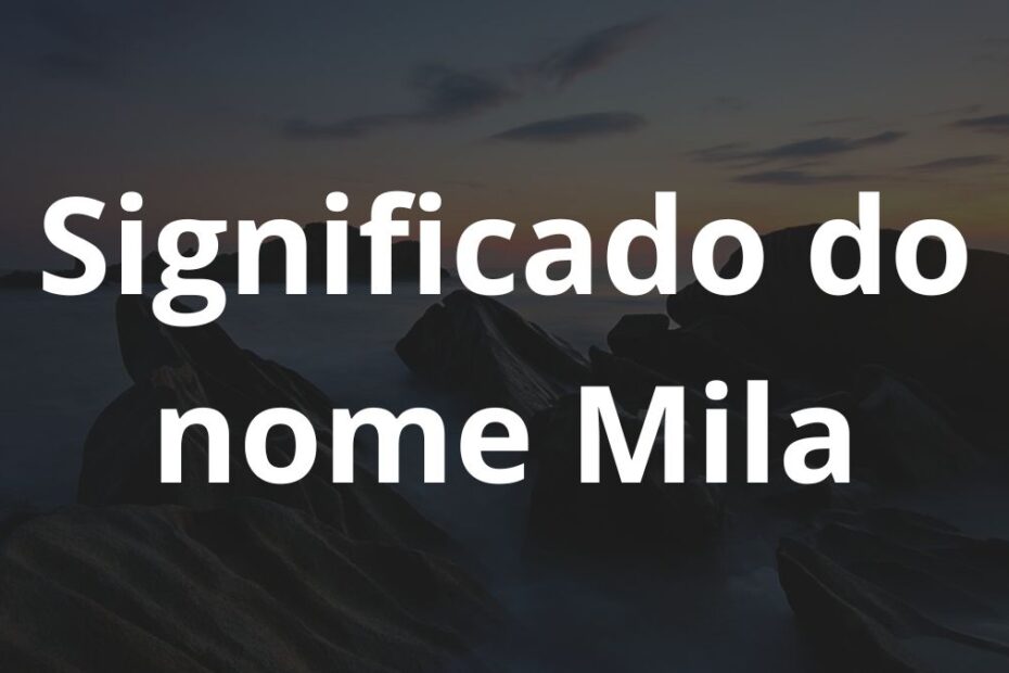 Significado do nome Mila