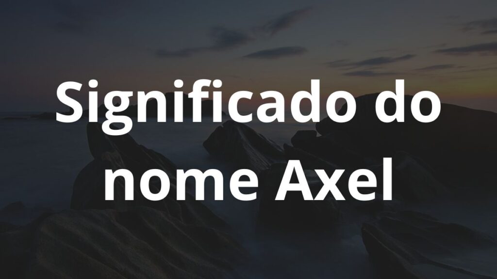 Significado do nome Axel: História e origem! 1 Significado do nome Axel