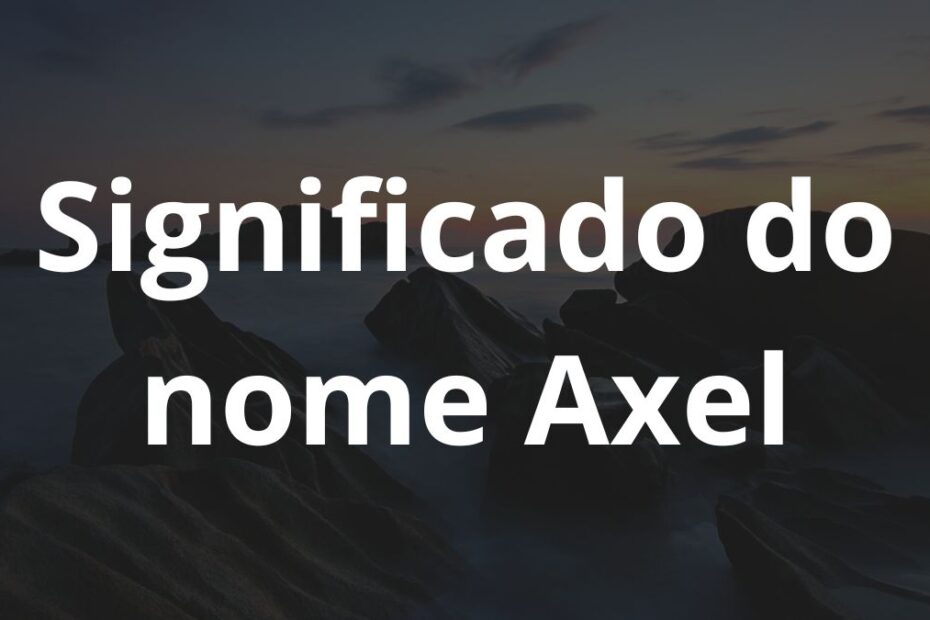 Significado do nome Axel: História e origem! 1 Significado do nome Axel