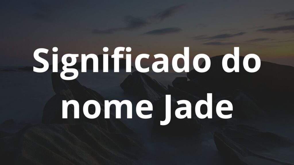 Significado do nome Jade: História e origem! 1 Significado do nome Jade