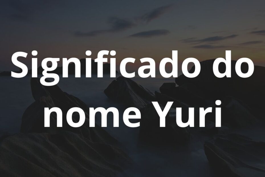 Significado do nome Yuri: História e origem! 1 Significado do nome Yuri