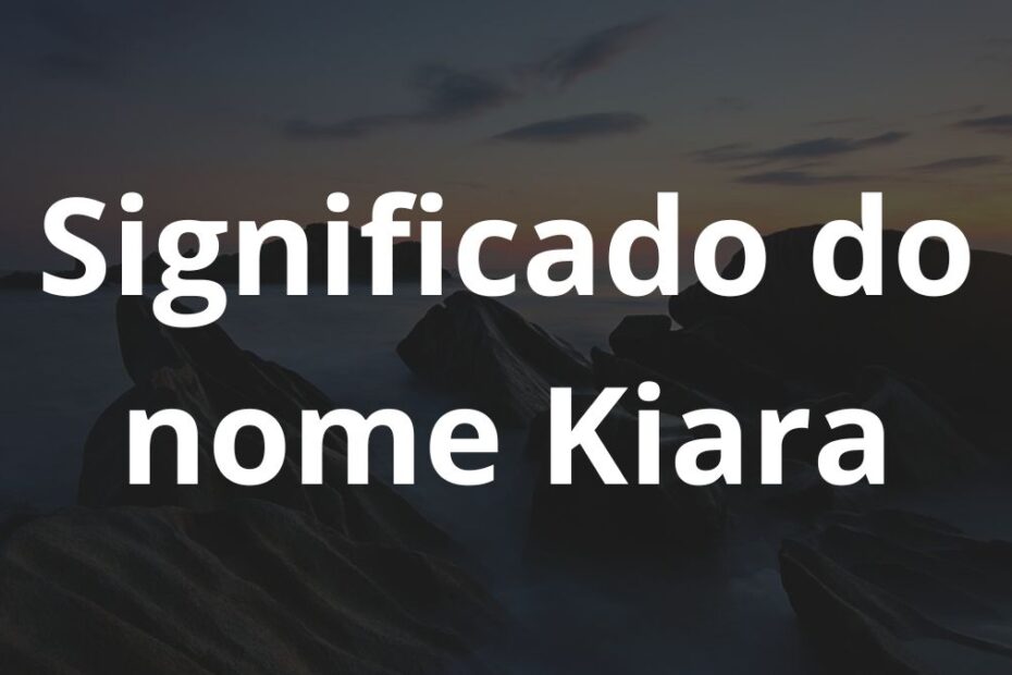 Significado do nome Kiara