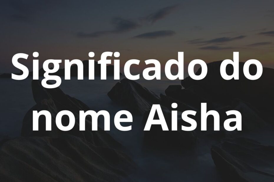 Significado do nome Aisha