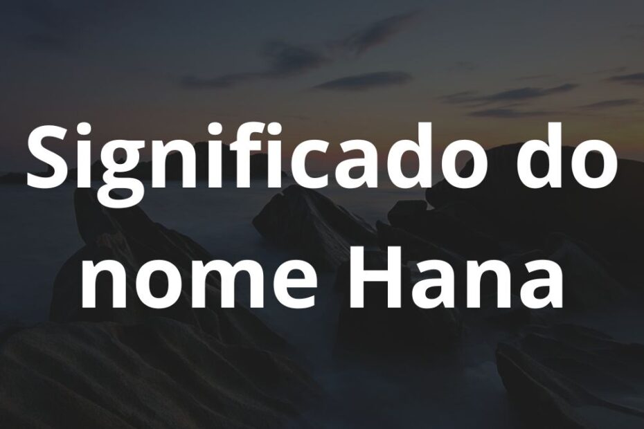 Significado do nome Hana: História e origem! 1 Significado do nome Hana