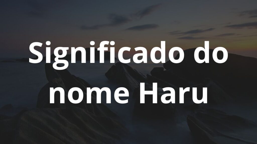 Significado do nome Haru: História e origem! 1 Significado do nome Haru