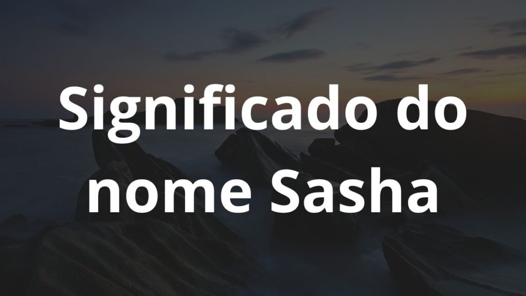 Significado do nome Sasha