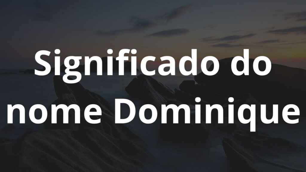 Significado do nome Dominique: História e origem! 1 Significado do nome Dominique
