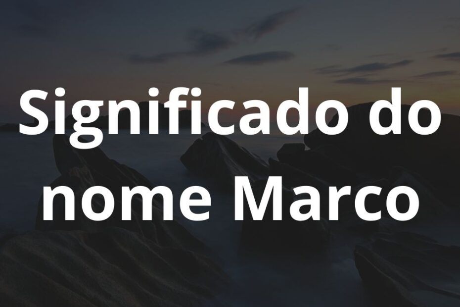 Significado do nome Marco: História e origem! 1 Significado do nome Marco