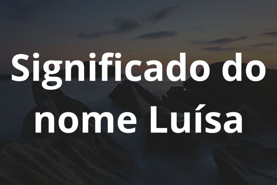 Significado do nome Luísa