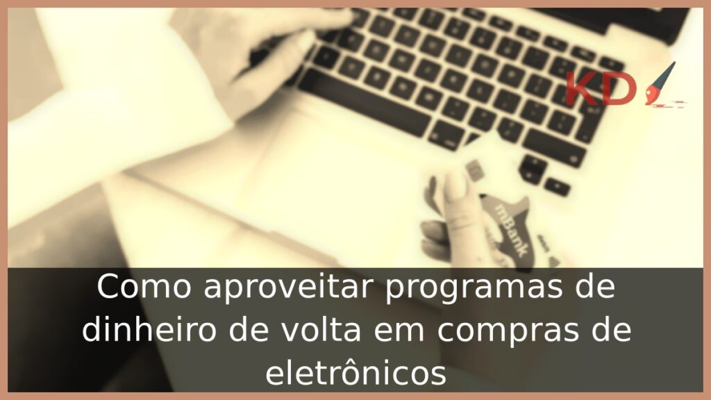 Como aproveitar programas de dinheiro de volta em compras de eletrônicos 1 Mulher com cartão na mão
