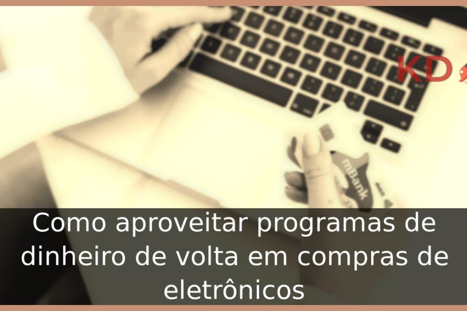 Como aproveitar programas de dinheiro de volta em compras de eletrônicos 3 Mulher com cartão na mão